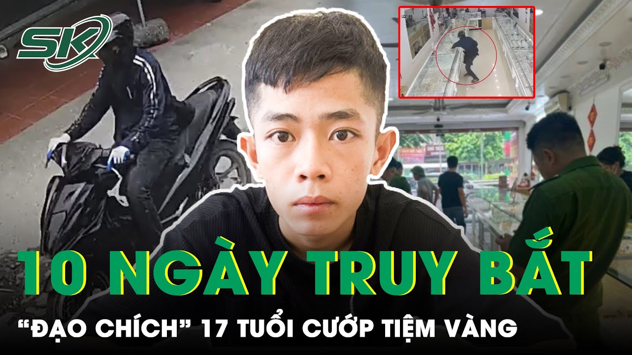 Hành Trình 10 Ngày Truy Bắt “Đạo Chích” Mang Súng Nhựa Cướp Tiệm Vàng: Lật Từng Dấu Vết | SKĐS