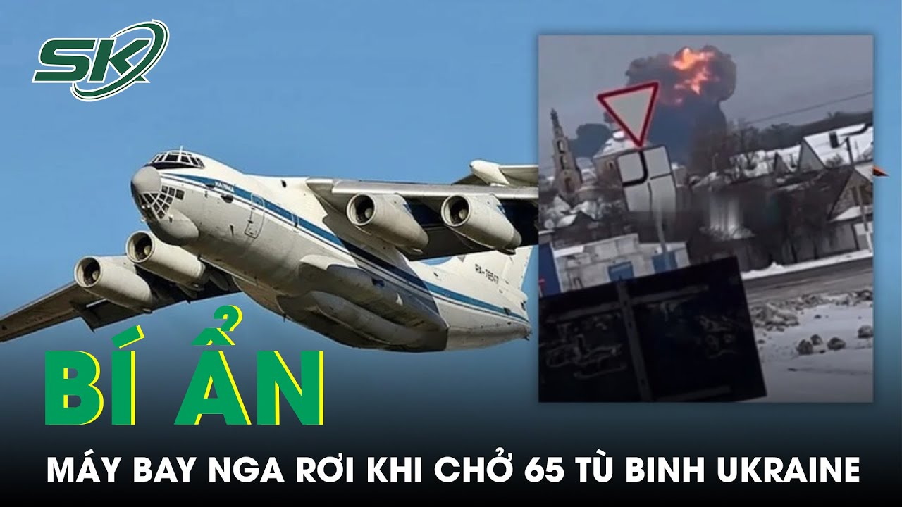 Bí Ẩn Vụ Máy Bay Quân Sự Nga Bốc Cháy Khi Chở 65 Tù Binh Ukraine | SKĐS