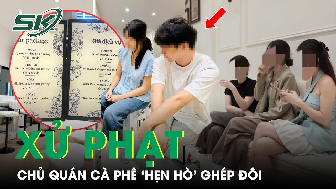 Phạt Chủ Quán Cà Phê ‘Hẹn Hò’ Ghép Đôi Ở TP.HCM Hơn 18 Triệu Đồng | SKĐS