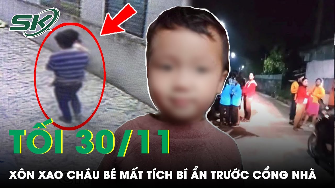 Tối 30/11: Hàng Trăm Người Trắng Đêm Tìm Cháu Bé Mất Tích Trước Cổng Nhà Khi Đang Chơi Với Anh Trai