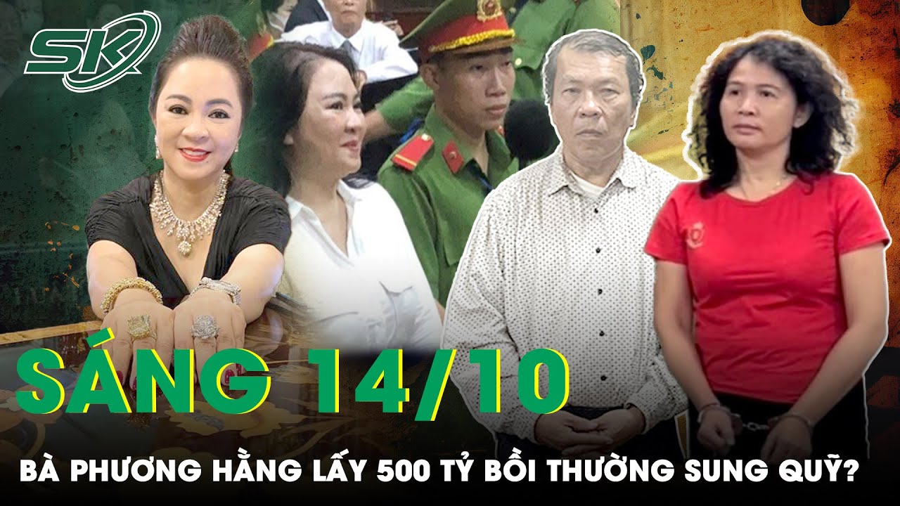 Sáng 14/10: Phản Đòn Thành Công, 500 Tỷ“Rót”Vào Công Quỹ Nhà Nước Nếu Bà Phương Hằng Thắng Kiện|SKĐS