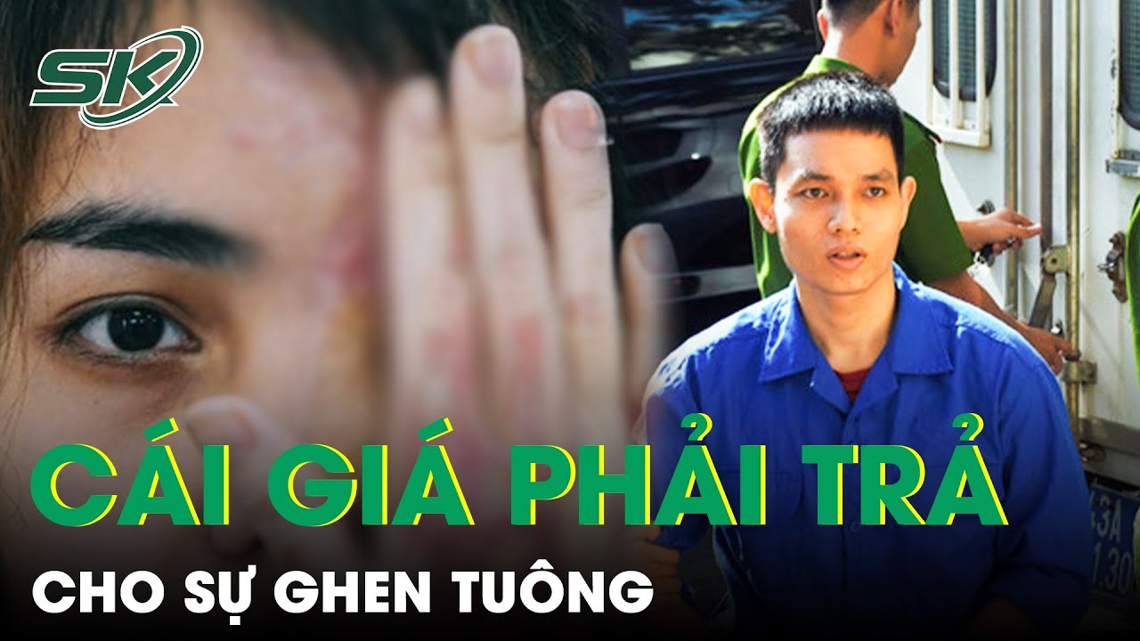 Cái Giá Phải Trả Cho Sự Ghen Tuông Vì Ra Tay Tàn Độc Với Vợ Sắp Cưới | SKĐS