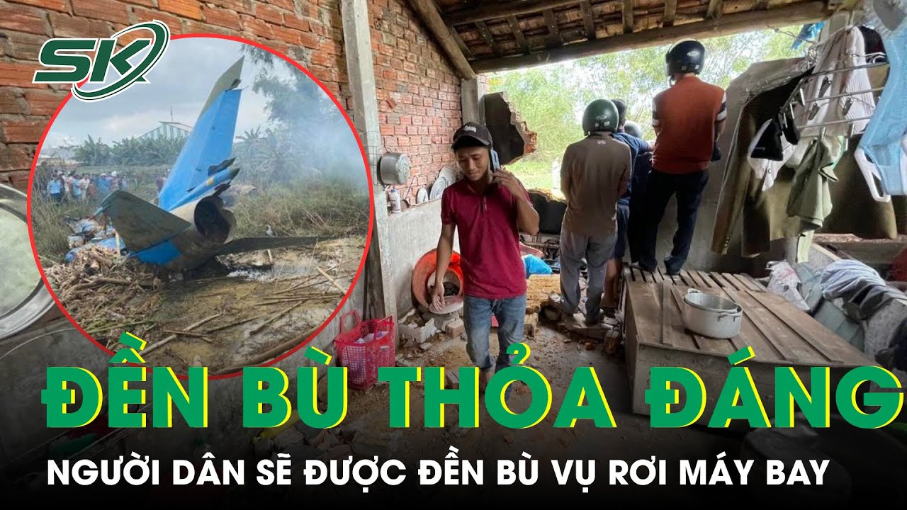 Người Dân Bị Thương, Nhà Hư Hỏng Trong Vụ Rơi Máy Bay Sẽ Được Đền Bù Thỏa Đáng | SKĐS