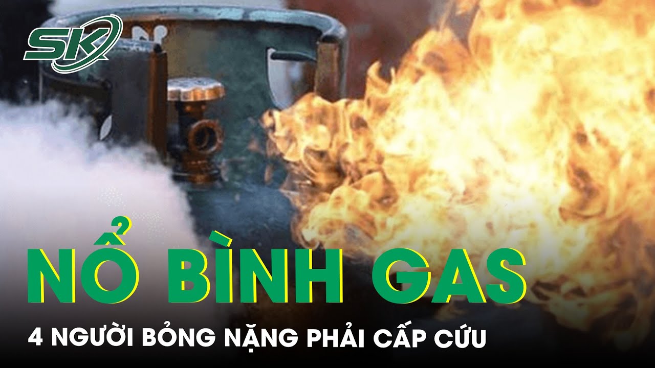 Bình Gas Bị Rò Khí Phát Nổ Khiến 4 Người Trong Một Gia Đình Bị Bỏng Nặng Phải Vào Viện Cấp Cứu |SKĐS