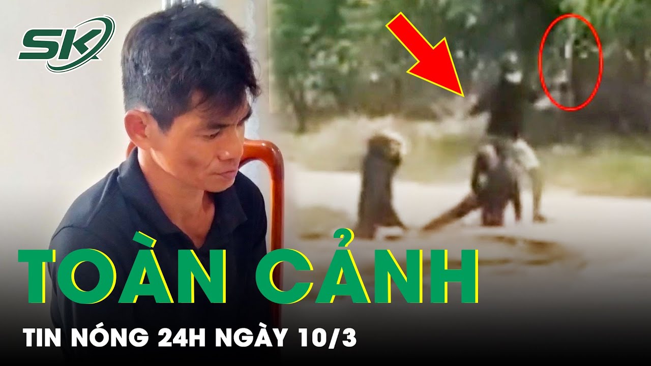 Toàn Cảnh Tin Nóng 24h Ngày 10/3 | Tin Tức Thời Sự Cập Nhật Mới Nhất Hôm Nay | SKĐS