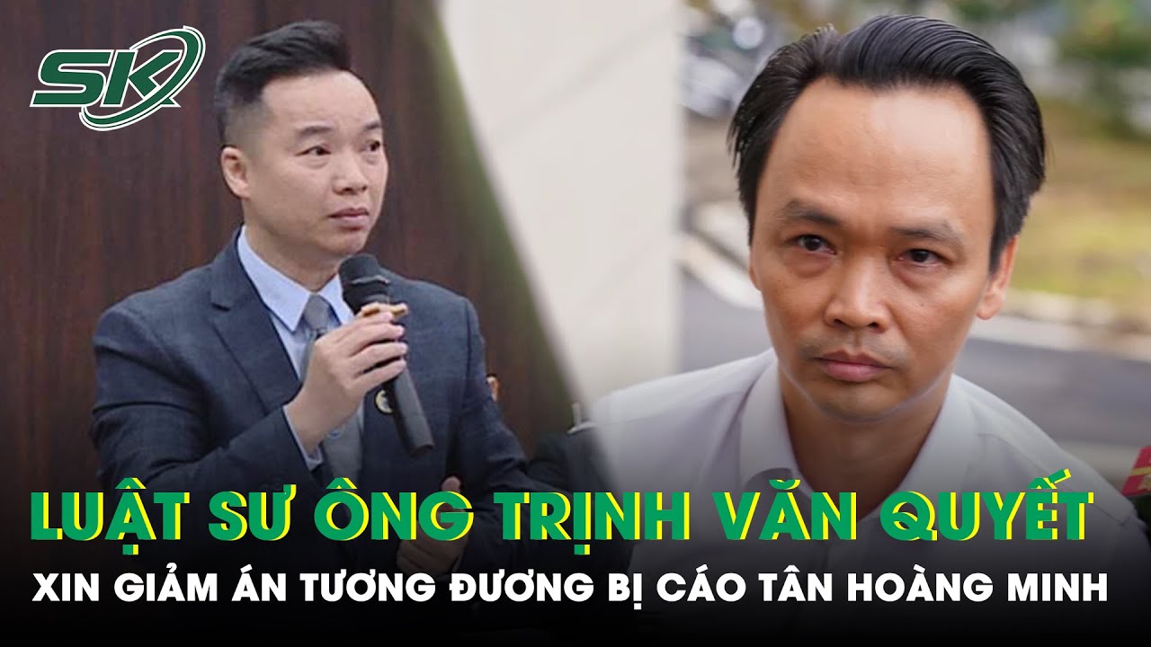 Điểm Tin Nóng Tối 27/7: Luật Sư Ông Trịnh Văn Quyết Đề Nghị Hình Phạt Giống Ông Tân Hoàng Minh |SKĐS