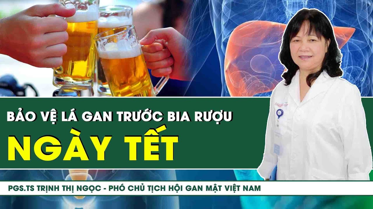 Bảo Vệ Lá Gan Trước Bia Rượu Ngày Tết | SKĐS