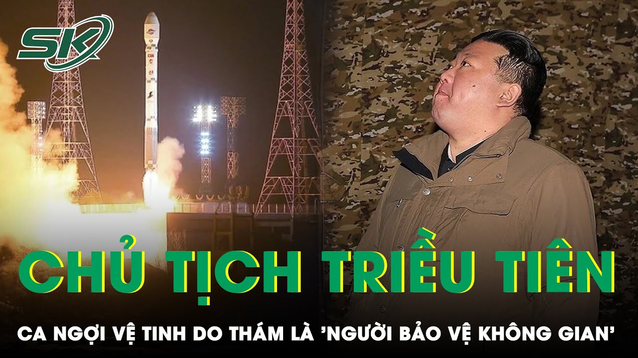 Chủ Tịch Triều Tiên Kim Jong Un Ca Ngợi Vệ Tinh Do Thám Vừa Phóng Là “Người Bảo Vệ Không Gian” |SKĐS