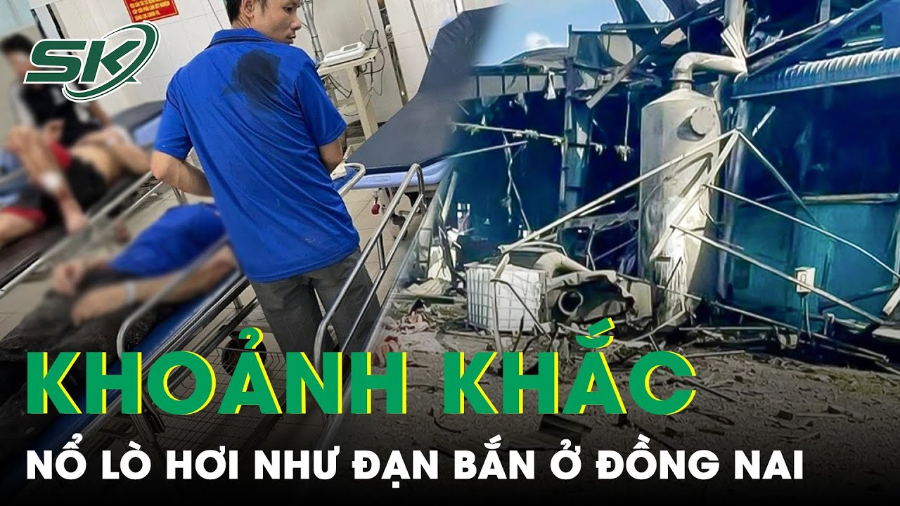 Ám Ảnh Khoảnh Khắc Nổ Lò Hơi Khiến 6 Người Tử Vong Ở Đồng Nai: “Mảnh Sắt Găm Vào Cơ Thể Như Đạn Bắn”