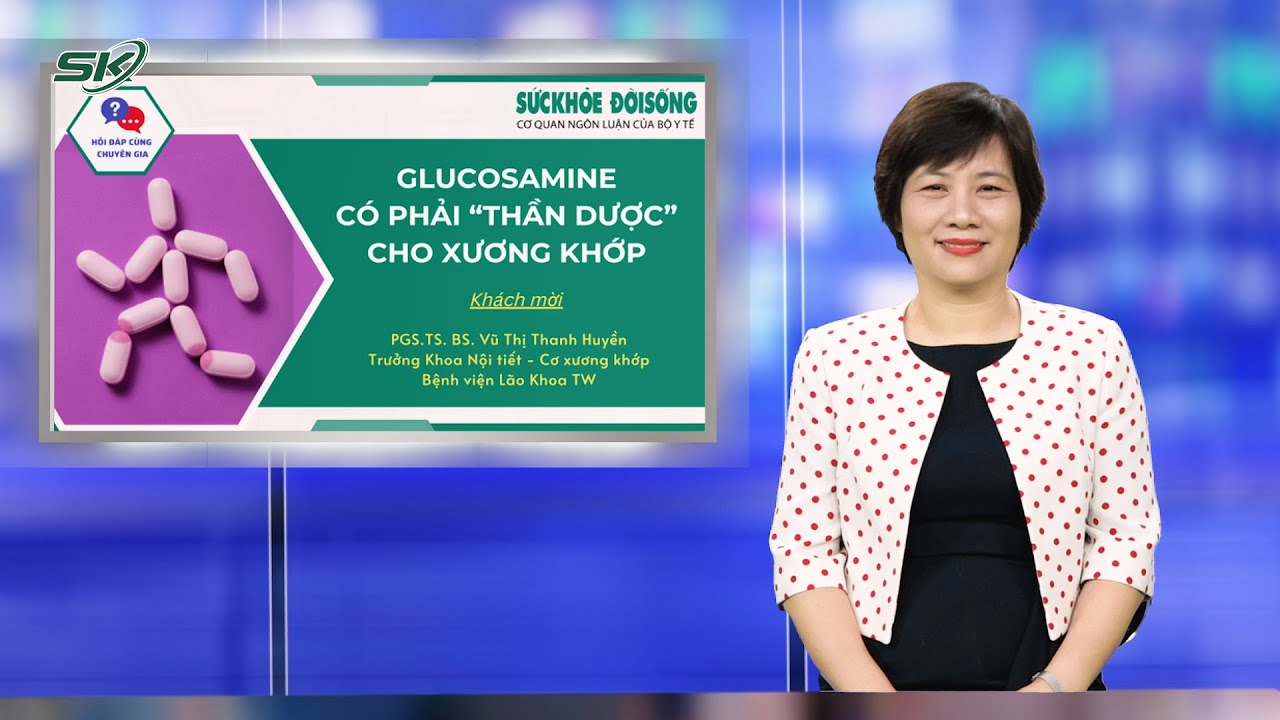 GLUCOSAMINE CÓ PHẢI “THẦN DƯỢC” CHO XƯƠNG KHỚP? | SKĐS