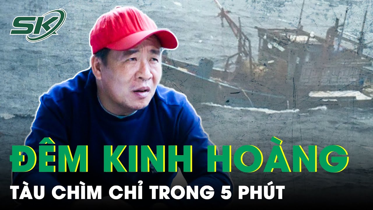 Phút Kinh Hoàng Trong Đời Đi Biển Của Các Ngư Dân: Anh Em Lo Thoát Thân Không Kịp Phản Ứng | SKĐS