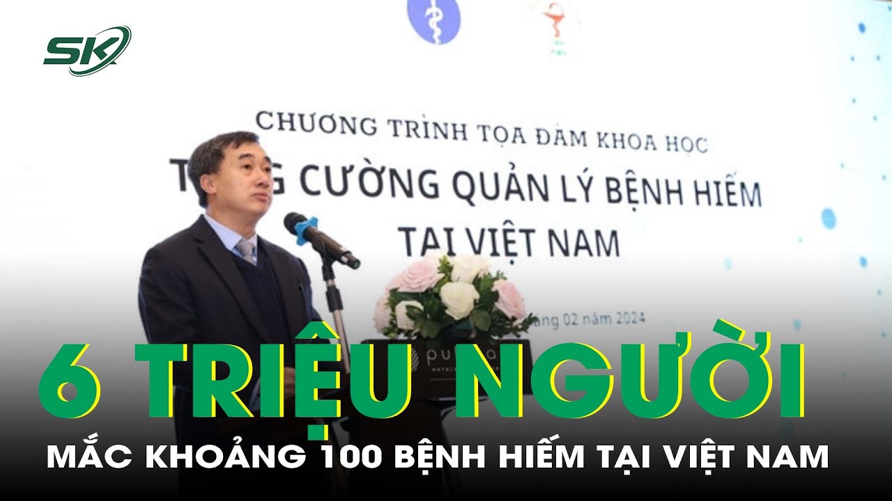 Việt Nam Có Khoảng 100 Căn Bệnh Hiếm Với Hơn 6 Triệu Người Mắc I SKĐS