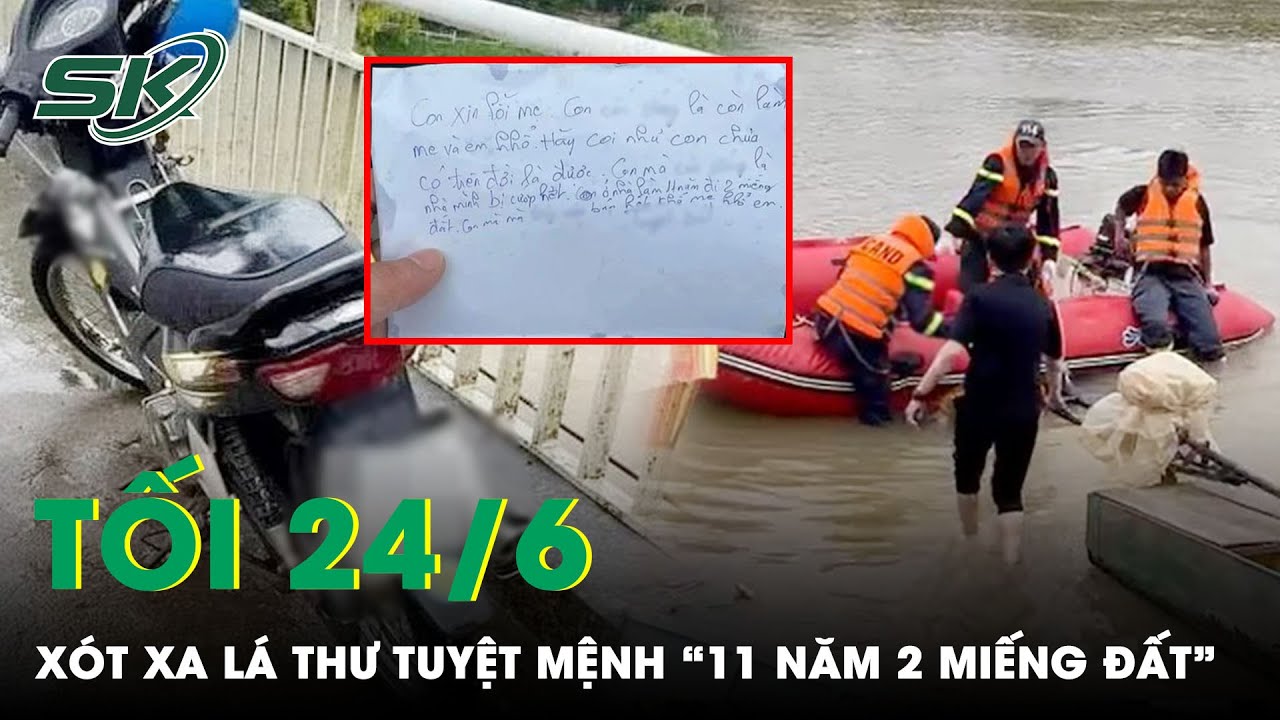 Tối 24/6: Lời Xin Lỗi Mẹ Gói Ghém Trong Lá Thư Tuyệt Mệnh Của Người Đàn Ông “11 Năm Đi 2 Miếng Đất”