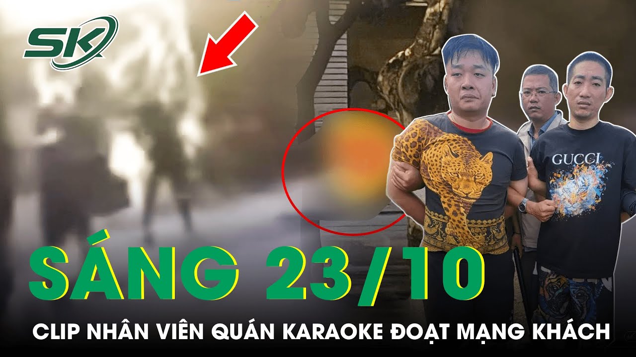 Sáng 23/10: Kinh Hoàng Clip Nhân Viên Karaoke Đoạt Mạng Khách Vì Mâu Thuẫn Tính Tiền Ở Hải Phòng