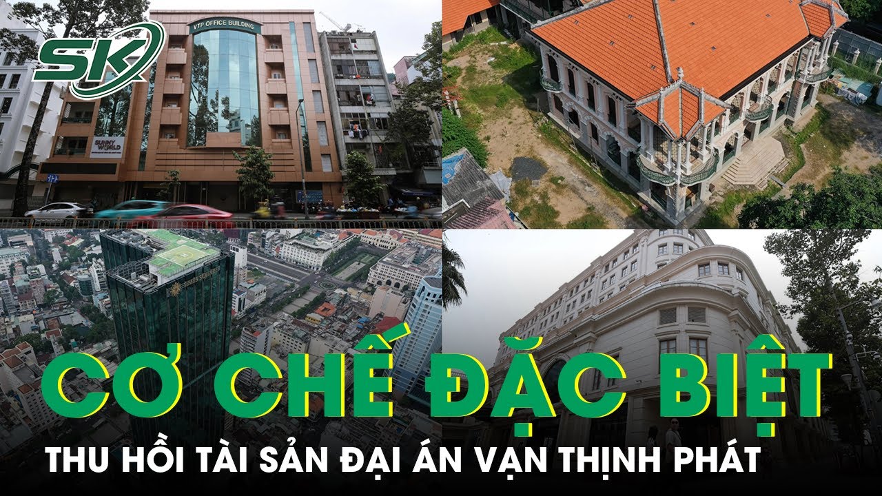 ‘Cần Cơ Chế Đặc Biệt Để Thu Hồi Tài Sản Đại Án Vạn Thịnh Phát' | SKĐS