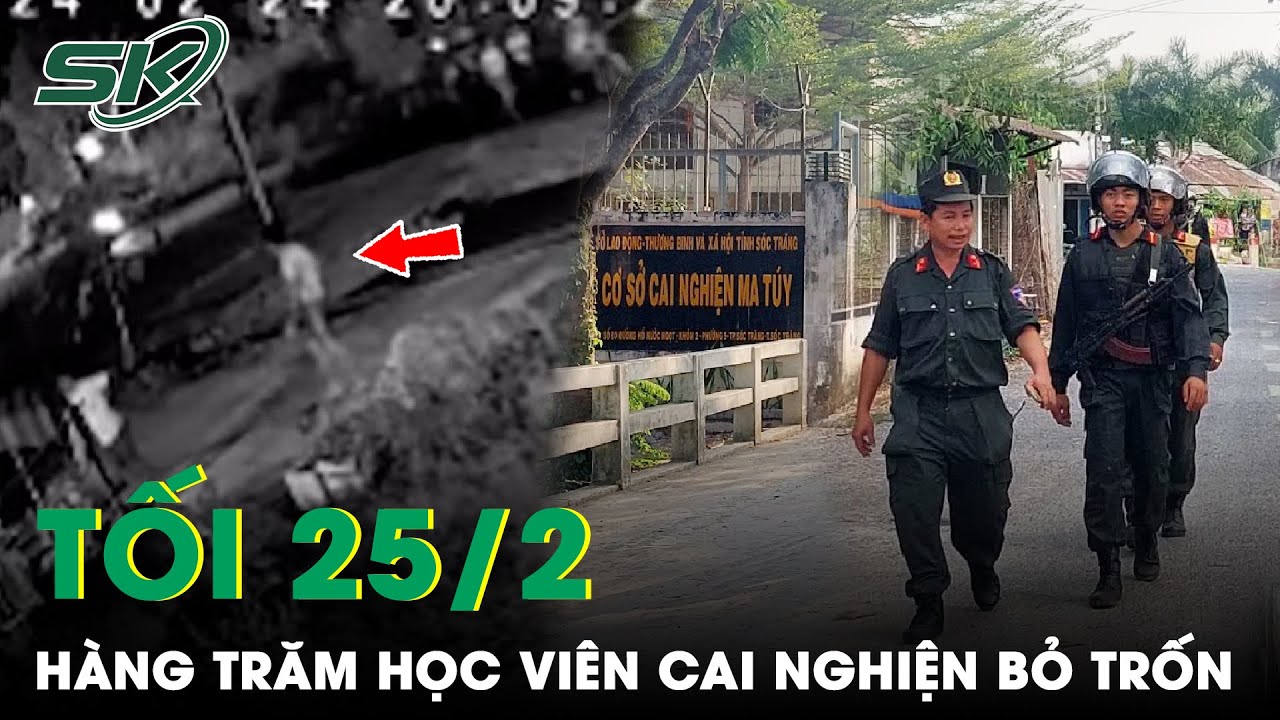 Tối 25/2: Truy Bắt Hàng Trăm Học Viên Bỏ Trốn Khỏi Cơ Sở Cai Nghiện Ma Túy Ở Sóc Trăng | SKĐS