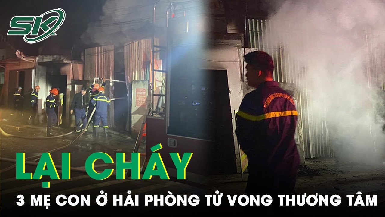 Cháy Nhà Trọ Lúc Rạng Sáng Khiến 3 Mẹ Con Thiệt Mạng Thương Tâm Ở Hải Phòng | SKĐS