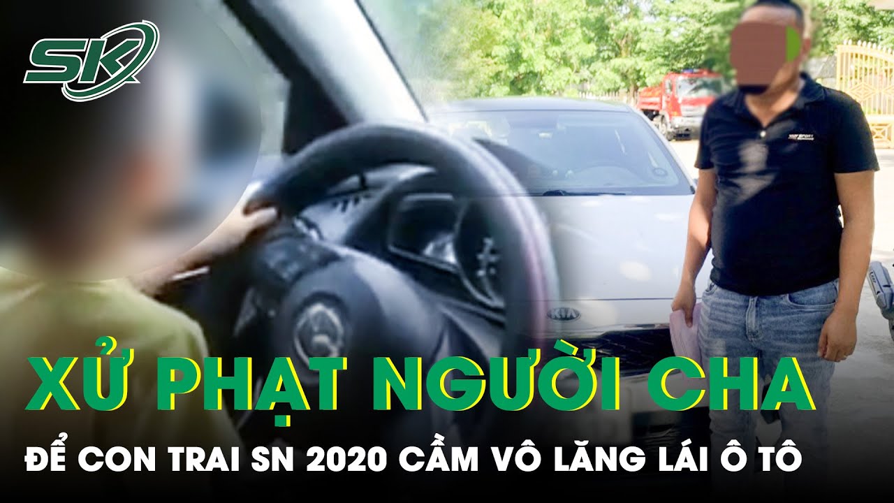 Điểm Tin Nóng Ngày 10/7: Xử Phạt Người Cha Để Con Trai SN 2020 Cầm Vô Lăng Điều Khiển Ô Tô | SKĐS