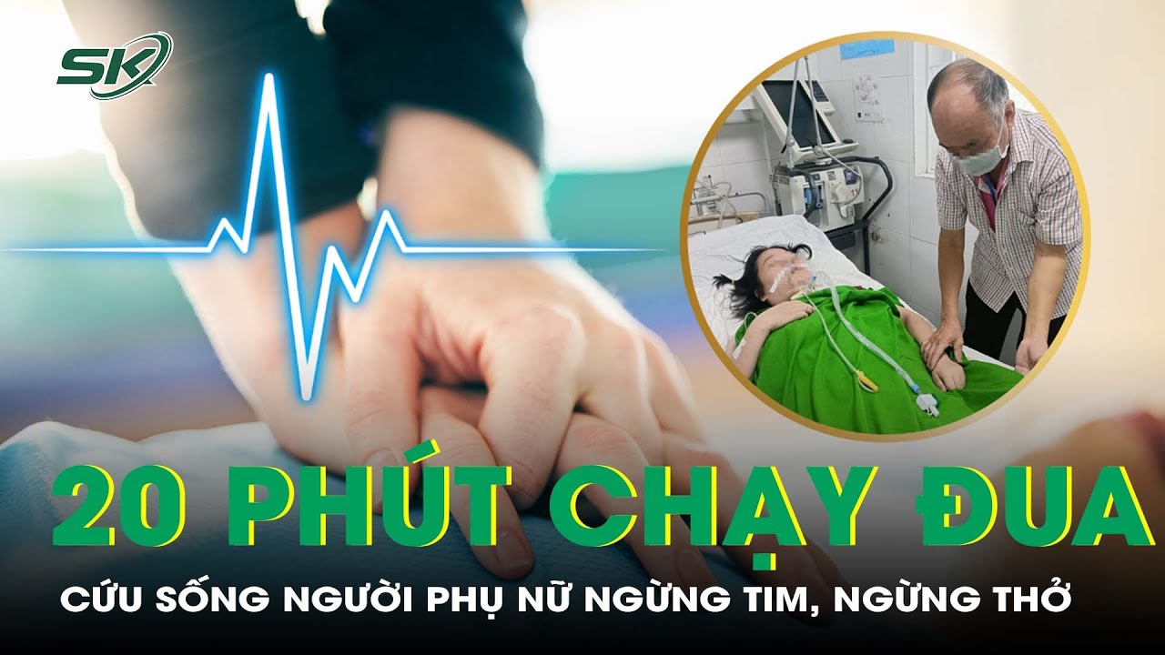 Chạy Đua Với Thời Gian Cứu Sống Người Phụ Nữ Ngừng Tim, Ngừng Thở I SKĐS