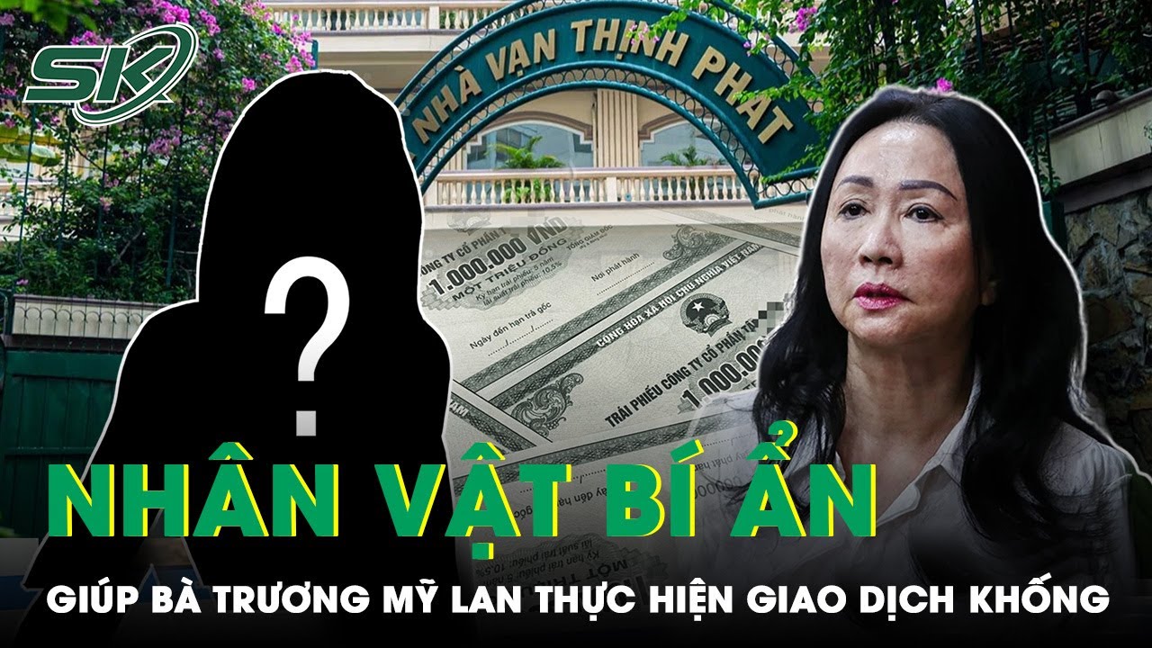 Tiết Lộ Nhân Vật Giúp Sức Cho Bà Trương Mỹ Lan Chiếm Đoạt Gần 25.000 Tỷ Đồng: Bất Ngờ Mối Quan Hệ?