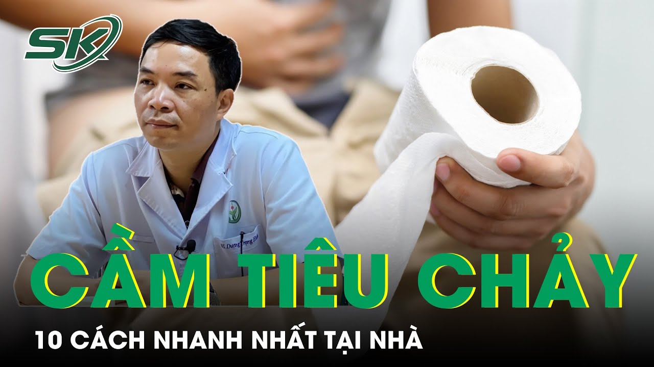 Tiêu chảy do đâu? Mách nhỏ 10 cách cầm tiêu chảy nhanh nhất cho người lớn | SKĐS