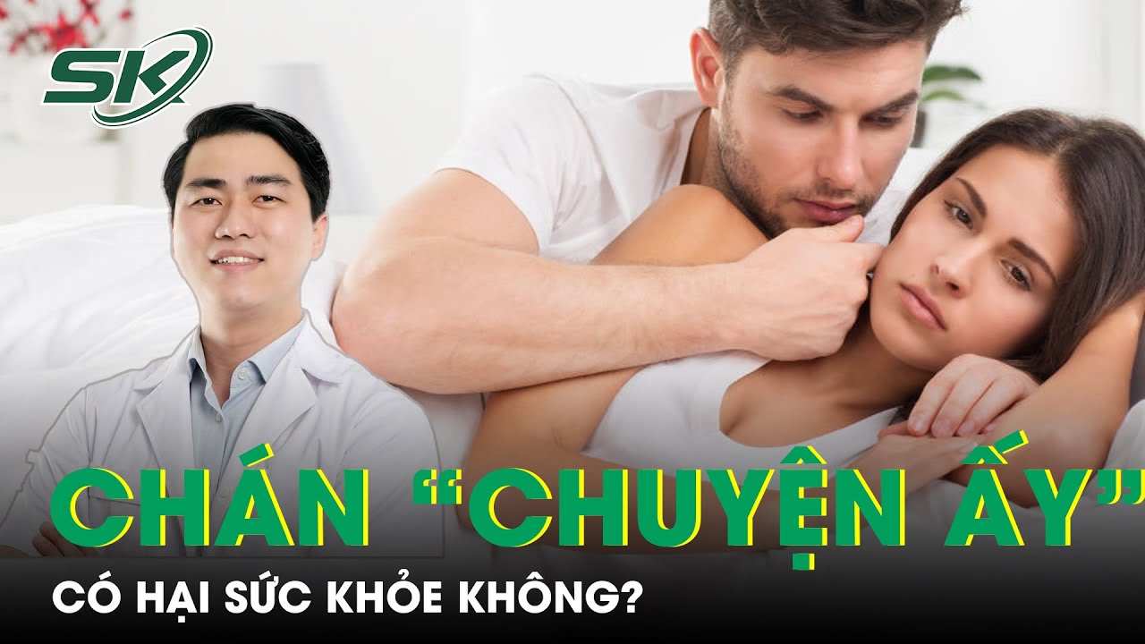 Thờ Ơ Với Tình Dục Có Hại Sức Khỏe Không? | SKĐS