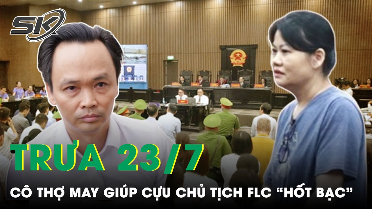 Trưa 23/7: Lời Khai Của Nữ Thợ May Được Anh Em Trịnh Văn Quyết “Hô Biến” Thành Chủ Doanh Nghiệp