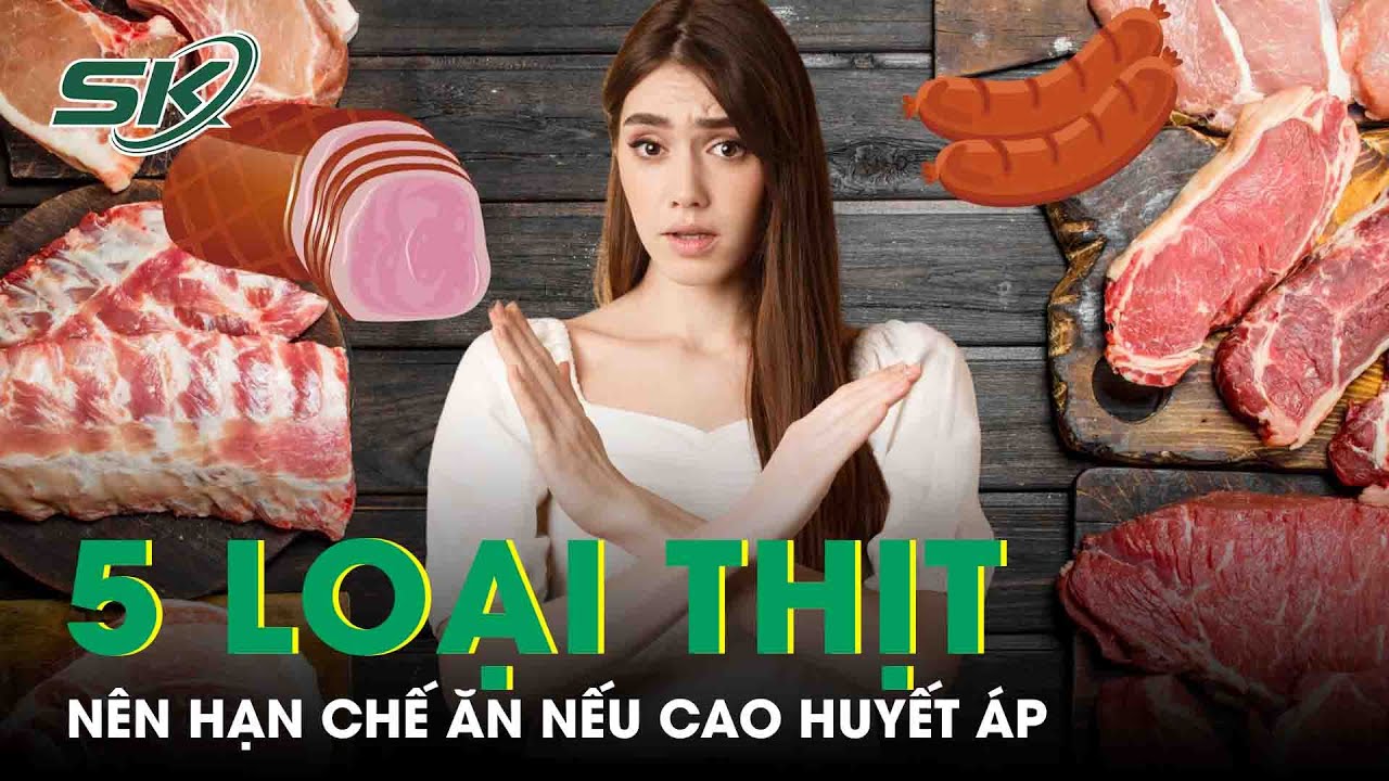 5 Loại Thịt Nên Hạn Chế Ăn Nếu Cao Huyết Áp | SKĐS