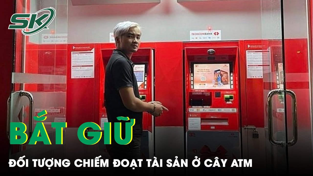 Công An Bắt Giữ Đối Tượng “Giở Trò” Chiếm Đoạt Tiền Từ Cây ATM Hàng Chục Triệu Đồng | SKĐS