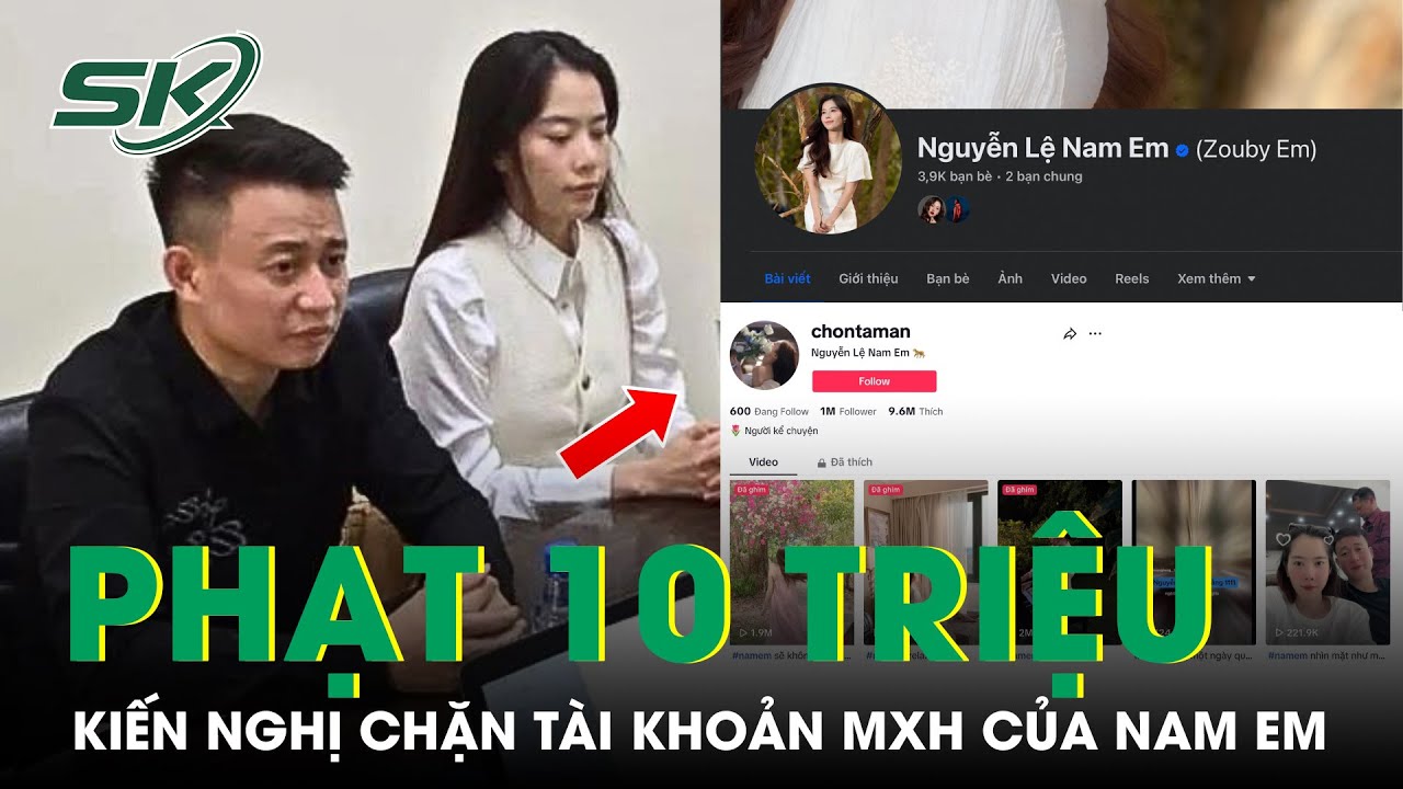 Nam Em Tiếp Tục Bị Phạt 10 Triệu Và Kiến Nghị Chặn Tài Khoản Facebook, Tiktok | SKĐS