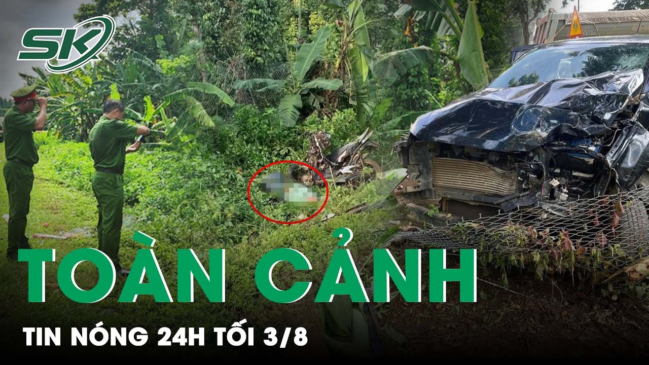 Toàn Cảnh Tin Nóng 24h Tối 3/8 | Tin Tức Thời Sự Cập Nhật Mới Nhất Hôm Nay | SKĐS