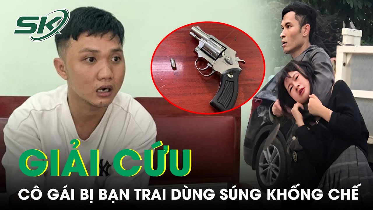 Công An Bình Dương Giải Cứu Cô Gái Bị Bạn Trai Dùng Súng Không Chế Vì Từ Chối Yêu  | SKĐS