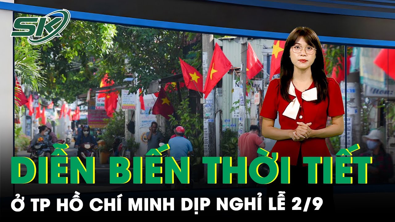 Tình hình diễn biến thời tiết ở  TP. HCM dịp nghỉ lễ 2/9 | SKĐS