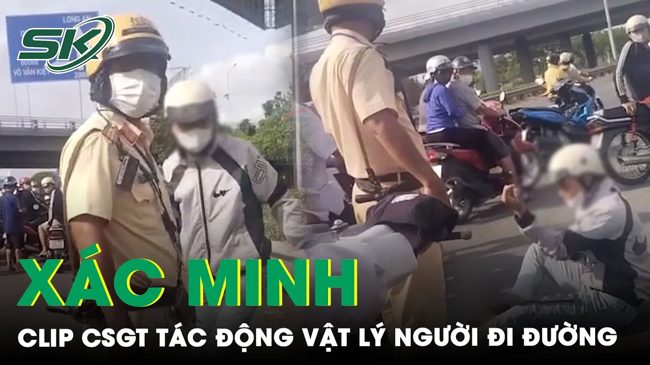 Thực Hư Clip CSGT Dùng Chân Tấn Công Người Đi Đường, Thách Thức Người Dân Khi Bị Nhắc Nhở