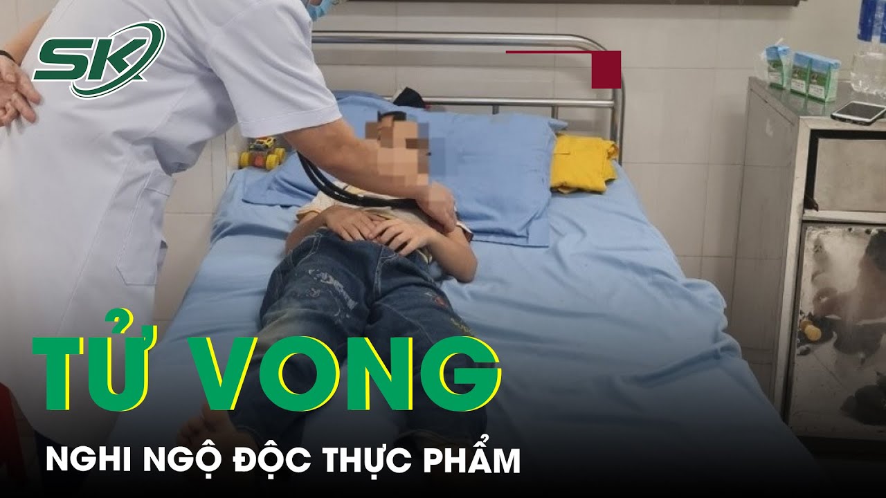 Bắc Kạn: Một Trẻ T.ử Vong, Nghi Do Ngộ Độc Thực Phẩm | SKĐS