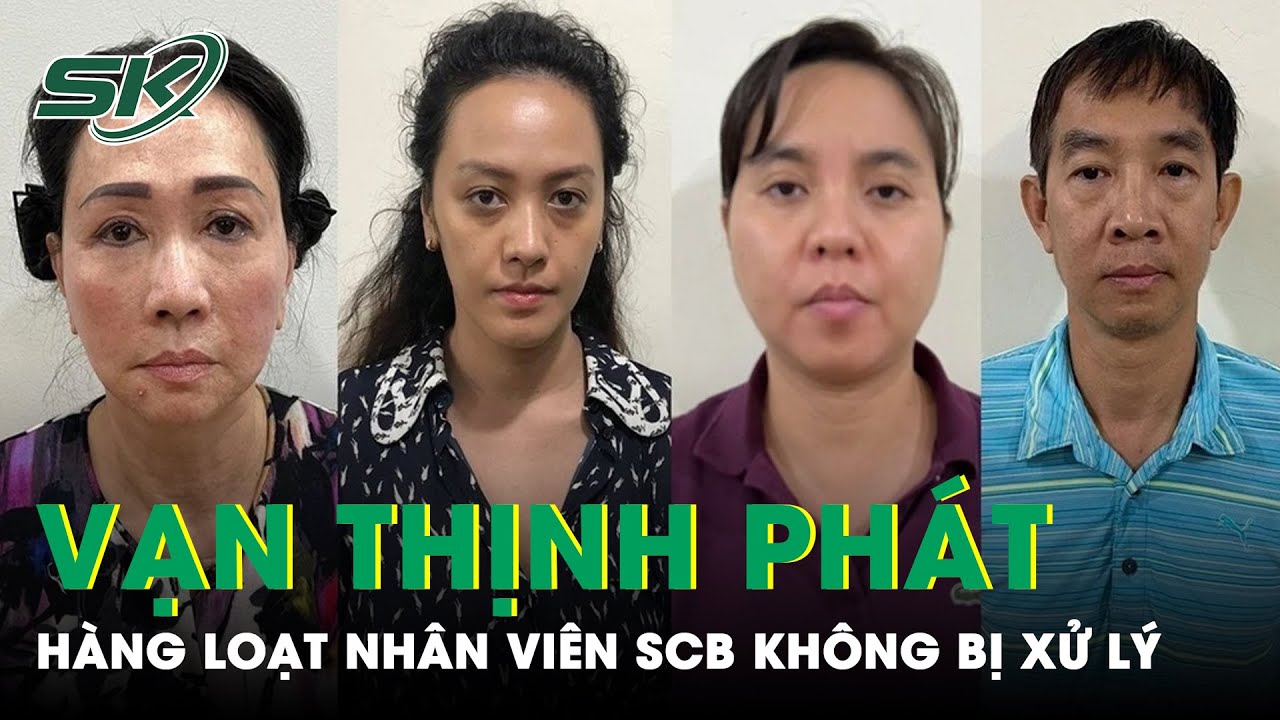 Vụ Vạn Thịnh Phát Giai Đoạn 2: Vì Sao Hàng Loạt Nhân Viên Ngân Hàng SCB Không Bị Xử Lý? | SKĐS