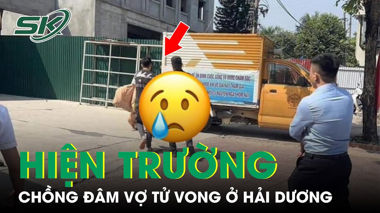 Rùng Mình Hiện Trường Chồng Sát Hại Vợ Bằng Nhiều Nhát Dao Ở Hải Dương | SKĐS