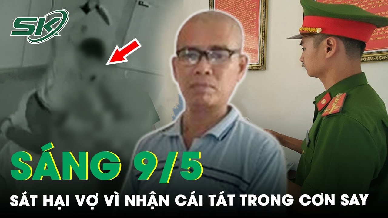 Sáng 9/5: Nhận Cú Tát “Trời Giáng” Trong Cơn Say, Chồng Tức Giận Sát Hại Vợ Rồi Chấm Dứt Cuộc Sống