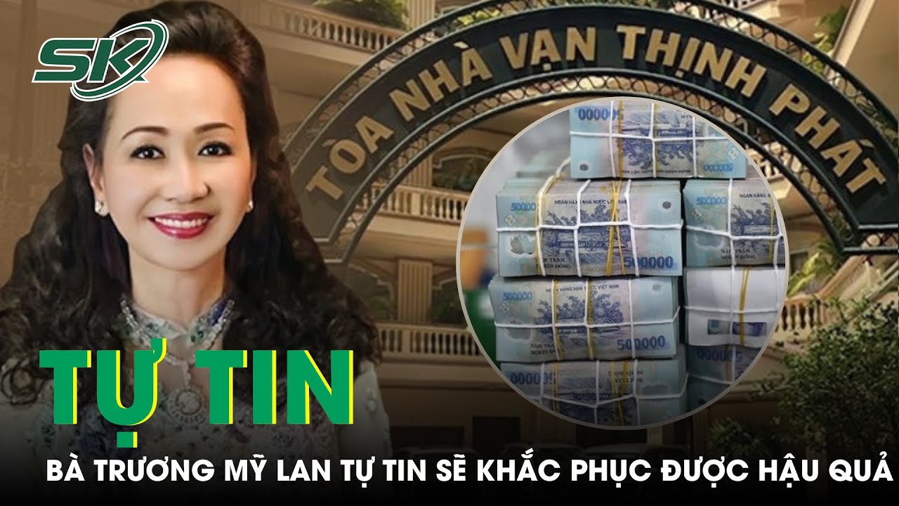 Bà Trương Mỹ Lan Trước Ngày Xét Xử: Tự Tin Sẽ Khắc Phục Được Hết Hậu Quả | SKĐS