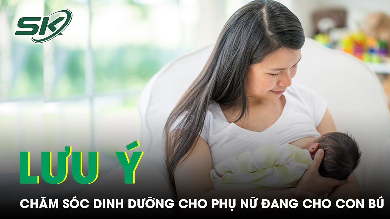 Những Lưu Ý Chăm Sóc Dinh Dưỡng Cho Phụ Nữ Đang Cho Con Bú | SKĐS (Tiếng Khmer)