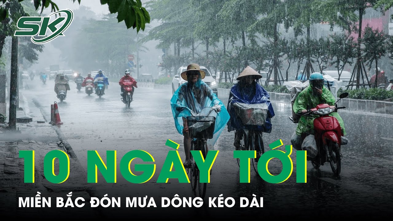 Dự Báo Thời Tiết 10 Ngày Tới: Miền Bắc Đón Mưa Dông Kéo Dài Sau Chuỗi Ngày Nắng “Đổ Lửa” | SKĐS