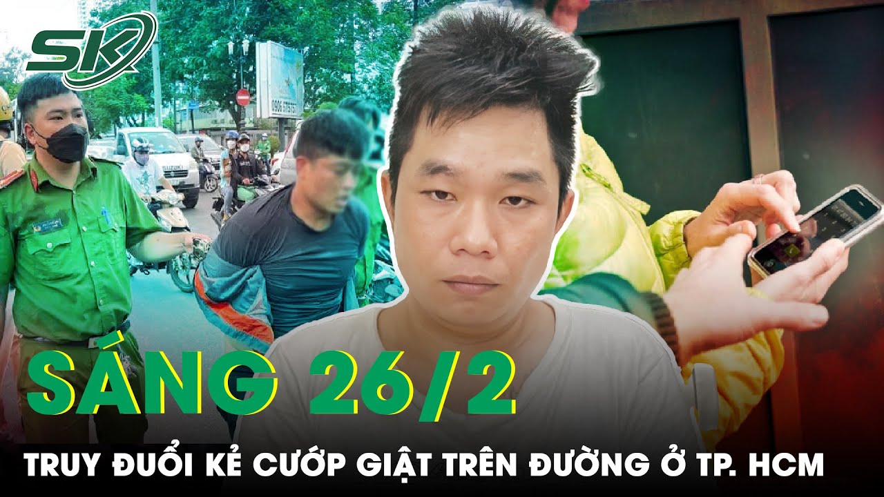 Sáng 26/2: Cán Bộ Phòng Tham Mưu Công An TP. HCM Truy Đuổi, Bắt Kẻ Cướp Giật Trên Đường Phố | SKĐS