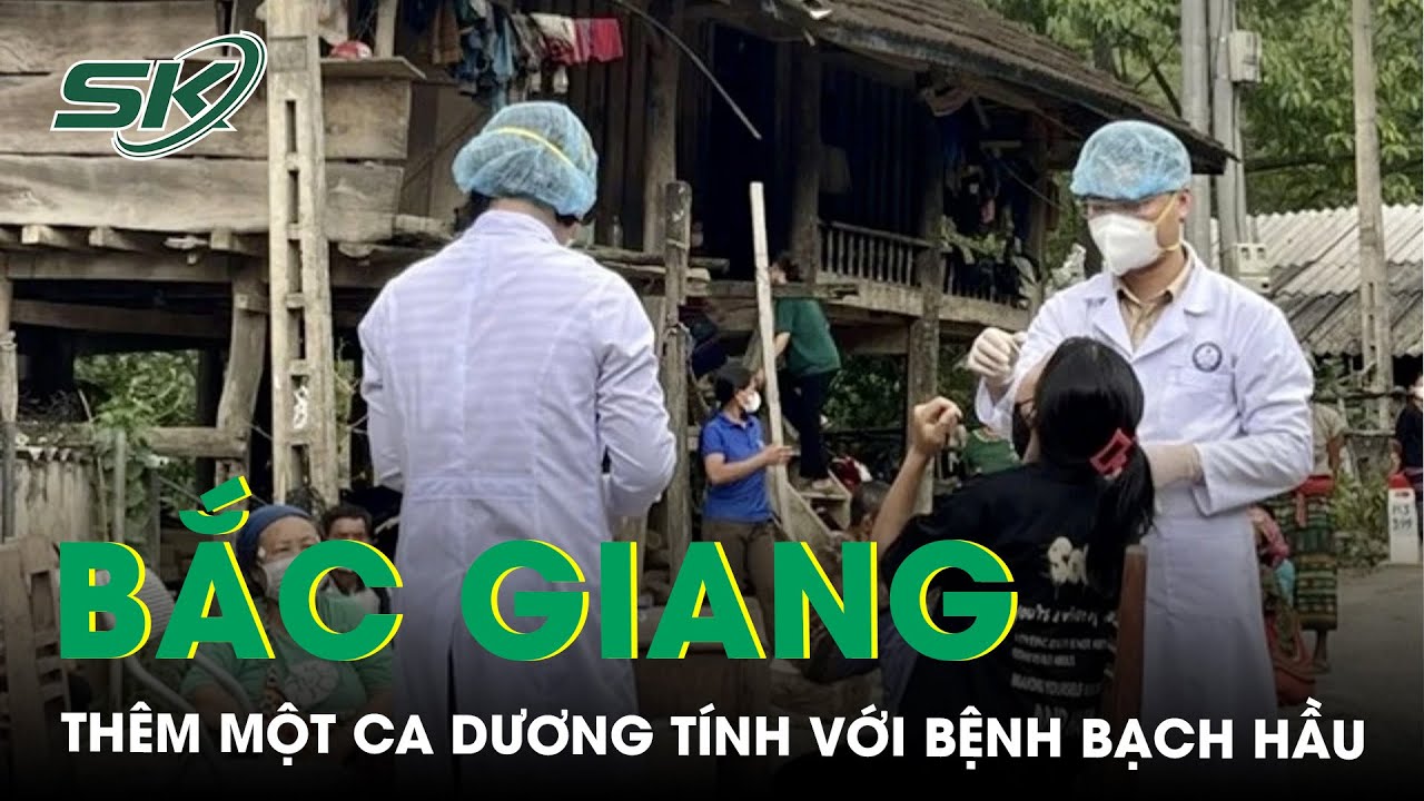 Bắc Giang: Phát Hiện Thêm Một Ca Dương Tính Với Bệnh Bạch Hầu | SKĐS