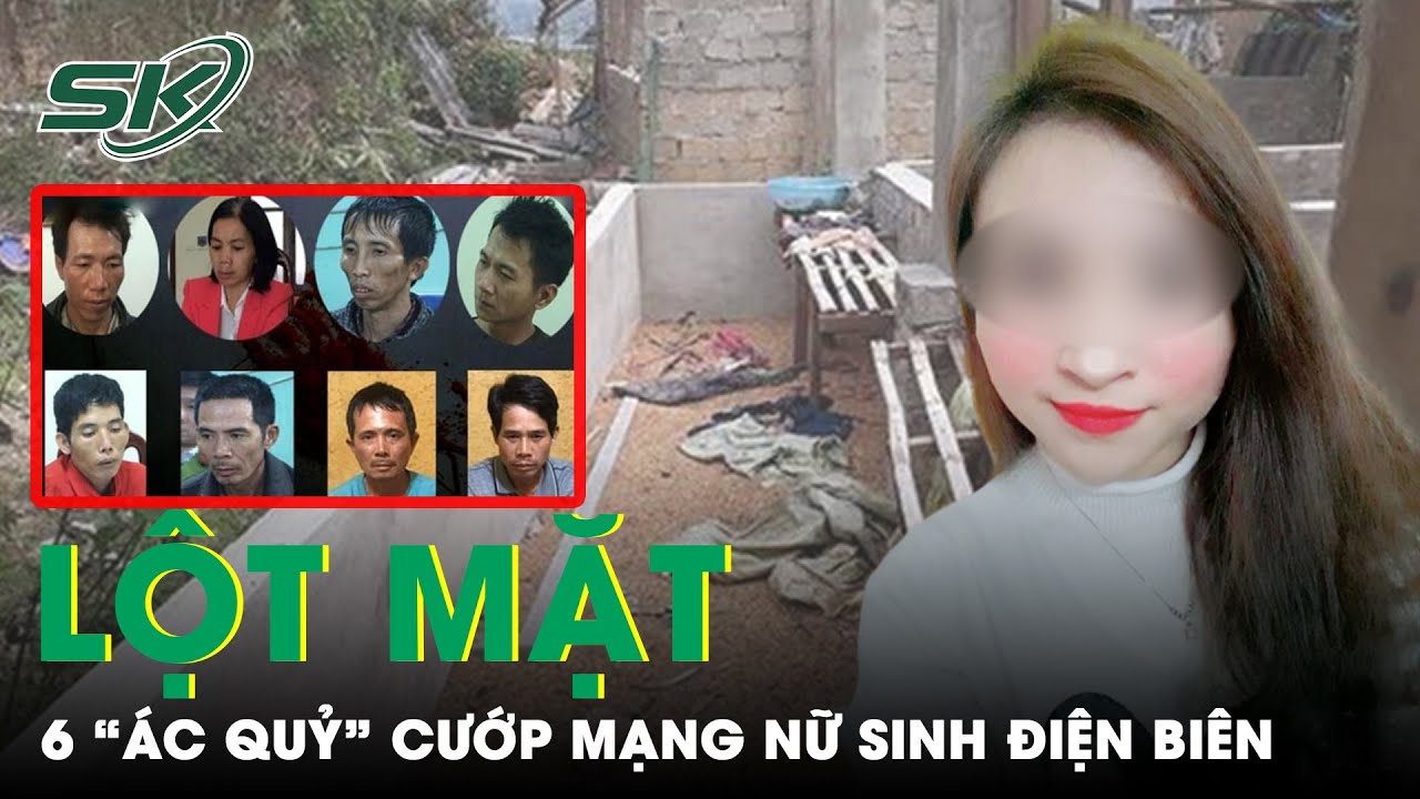 Hành Trình Lột Mặt 6 “Ác Quỷ” Cướp Đi Mạng Sống Của Nữ Sinh Điện Biên Chiều 30 Tết | SKĐS