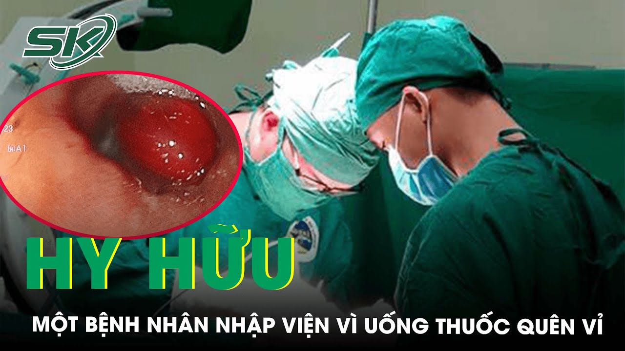 Uống Thuốc Quên Bóc Vỉ, Một Bệnh Nhân Nhập Viện I SKĐS