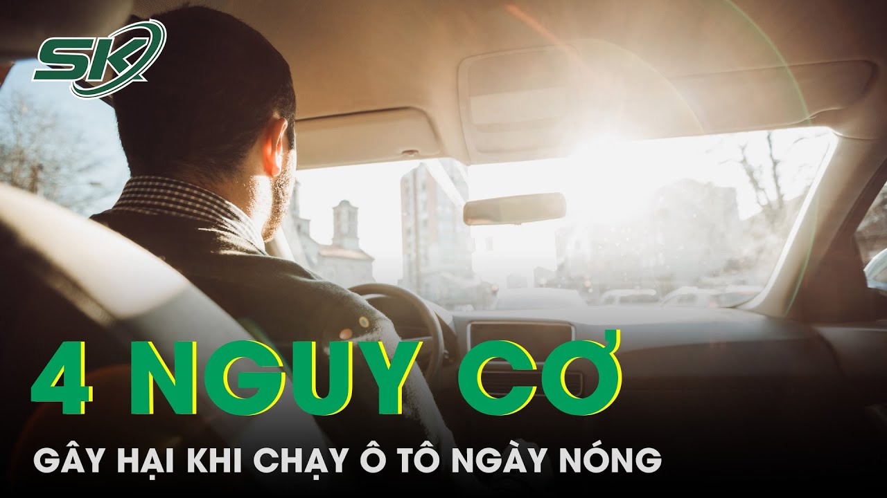 4 Nguy Cơ Dây Hại Sức Khỏe Khi Chạy Ô Tô Ngày Nóng | SKĐS