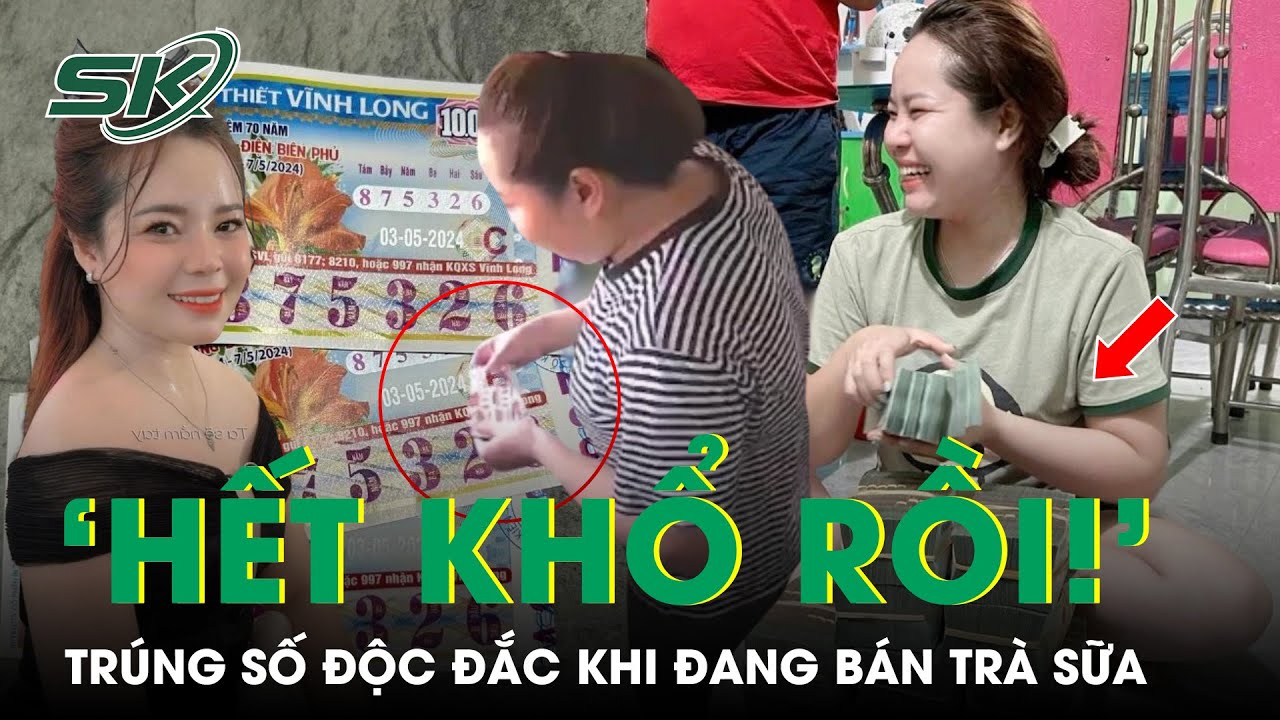 Trúng Số Độc Đắc 6 Tỷ Khi Đang Bán Trà Sữa, Cô Gái Hét Lên ‘Hết Khổ Rồi!’ | SKĐS