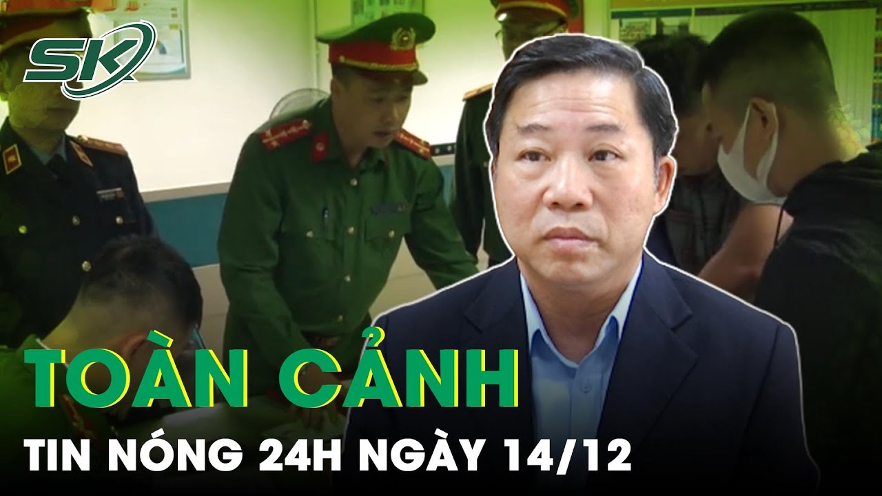 Toàn Cảnh Tin Nóng 24h Ngày 14/12 | Tin Tức Thời Sự Cập Nhật Mới Nhất Hôm Nay | SKĐS