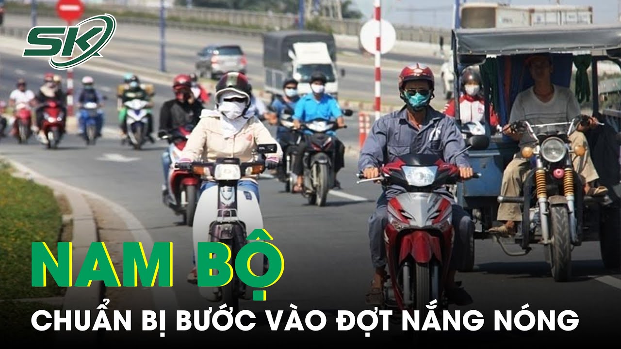 Nam Bộ Bước Vào Đợt Nắng Nóng Kéo Dài | SKĐS