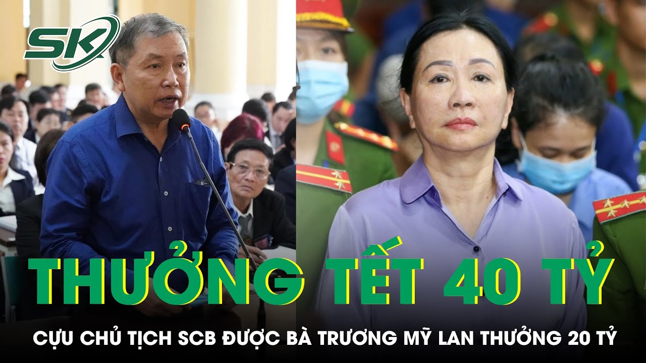 Cựu Chủ Tịch Ngân Hàng SCB Từng Được Bà Trương Mỹ Lan Thưởng Tết 40 Tỷ Đồng | SKĐS